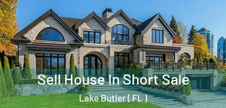  Sell House In Short Sale Lake Butler ( FL )
