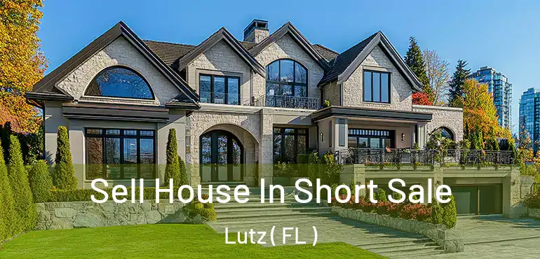  Sell House In Short Sale Lutz ( FL )