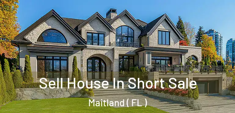  Sell House In Short Sale Maitland ( FL )