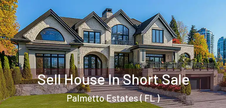  Sell House In Short Sale Palmetto Estates ( FL )