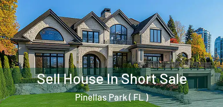  Sell House In Short Sale Pinellas Park ( FL )