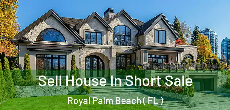  Sell House In Short Sale Royal Palm Beach ( FL )