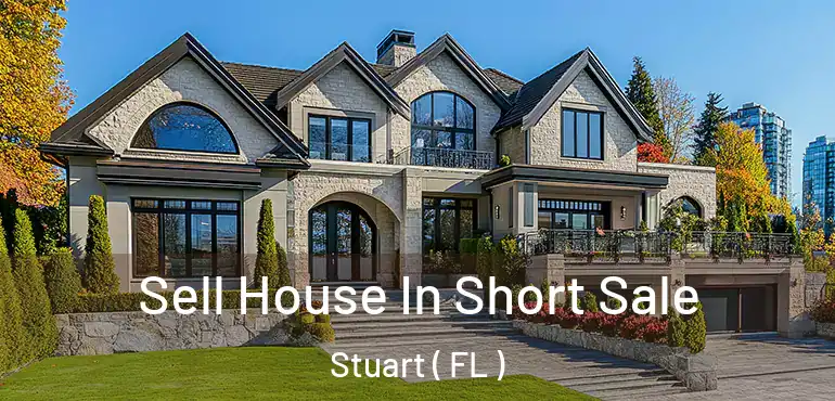  Sell House In Short Sale Stuart ( FL )
