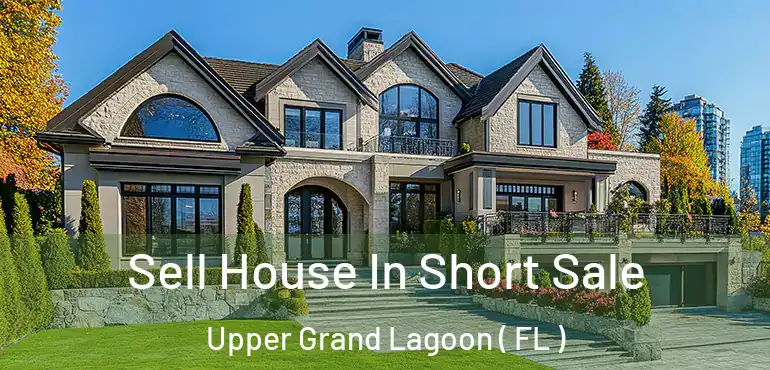  Sell House In Short Sale Upper Grand Lagoon ( FL )
