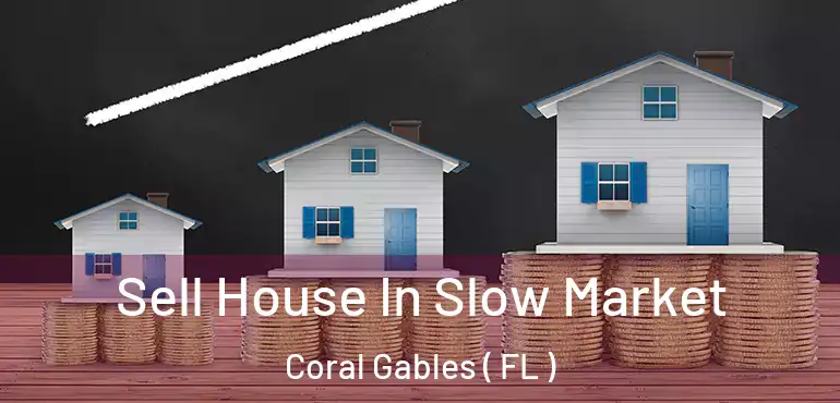  Sell House In Slow Market Coral Gables ( FL )