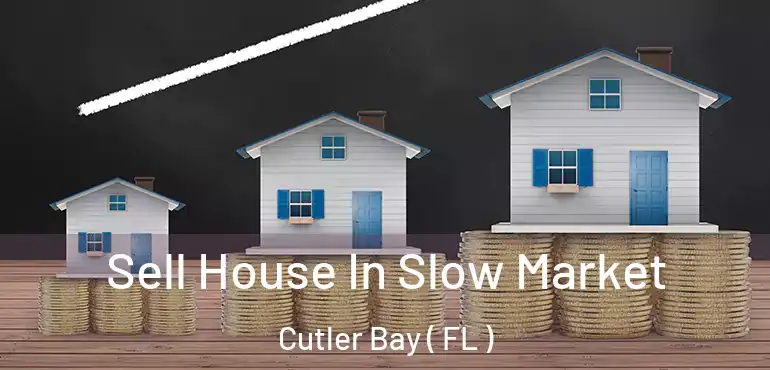 Sell House In Slow Market Cutler Bay ( FL )