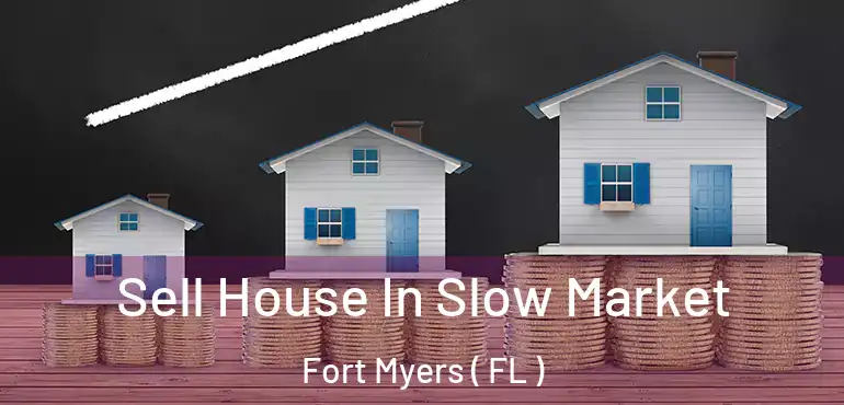  Sell House In Slow Market Fort Myers ( FL )