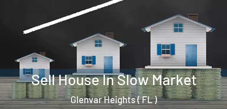  Sell House In Slow Market Glenvar Heights ( FL )