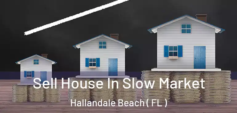  Sell House In Slow Market Hallandale Beach ( FL )
