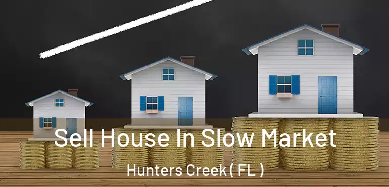  Sell House In Slow Market Hunters Creek ( FL )
