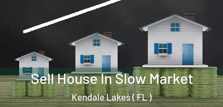  Sell House In Slow Market Kendale Lakes ( FL )