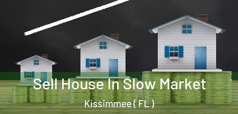  Sell House In Slow Market Kissimmee ( FL )