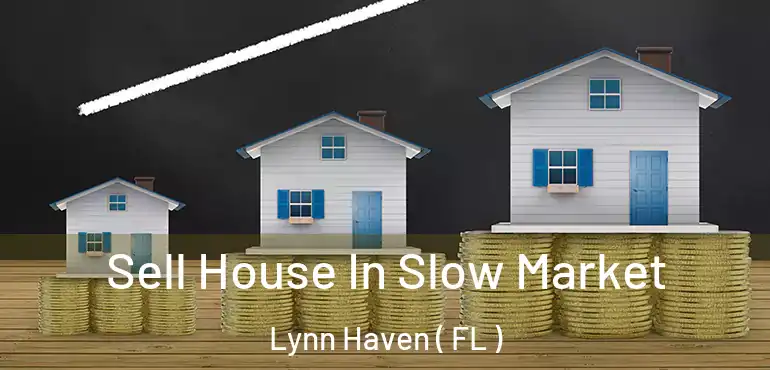  Sell House In Slow Market Lynn Haven ( FL )