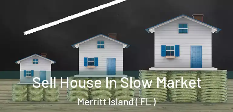  Sell House In Slow Market Merritt Island ( FL )