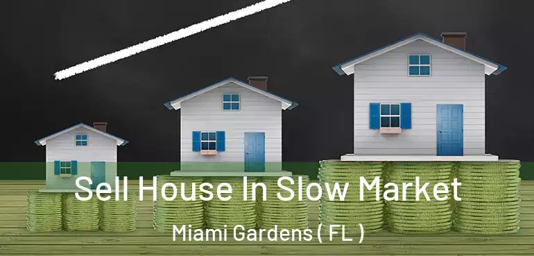  Sell House In Slow Market Miami Gardens ( FL )