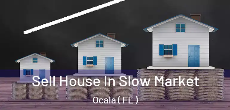  Sell House In Slow Market Ocala ( FL )
