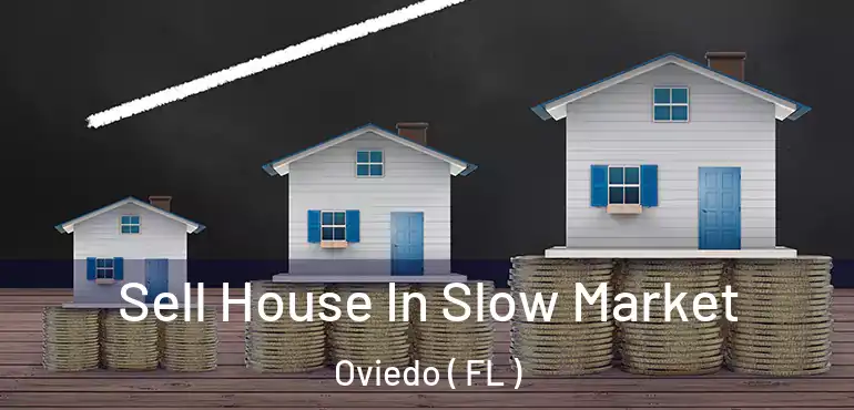  Sell House In Slow Market Oviedo ( FL )