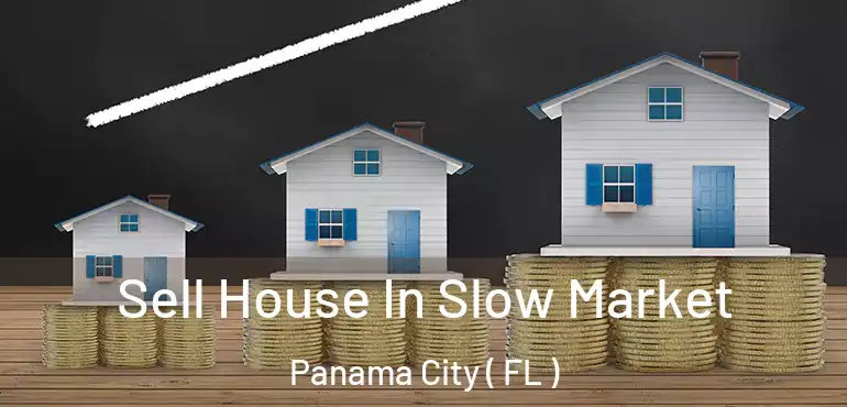  Sell House In Slow Market Panama City ( FL )
