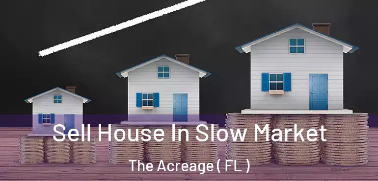  Sell House In Slow Market The Acreage ( FL )