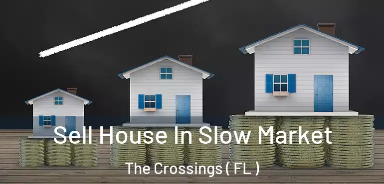  Sell House In Slow Market The Crossings ( FL )