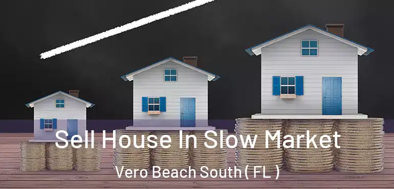  Sell House In Slow Market Vero Beach South ( FL )