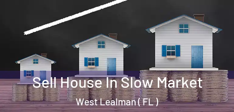  Sell House In Slow Market West Lealman ( FL )