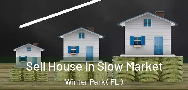  Sell House In Slow Market Winter Park ( FL )