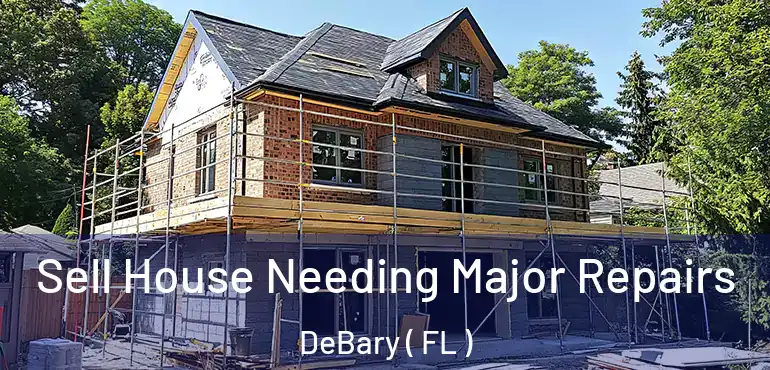  Sell House Needing Major Repairs DeBary ( FL )