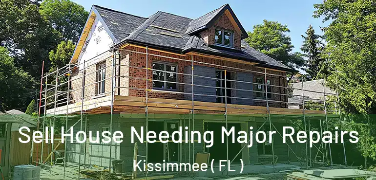  Sell House Needing Major Repairs Kissimmee ( FL )