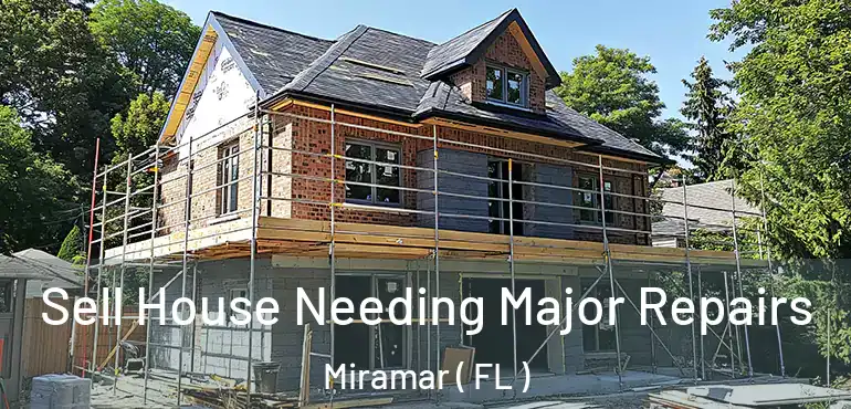  Sell House Needing Major Repairs Miramar ( FL )