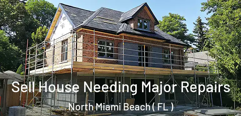  Sell House Needing Major Repairs North Miami Beach ( FL )