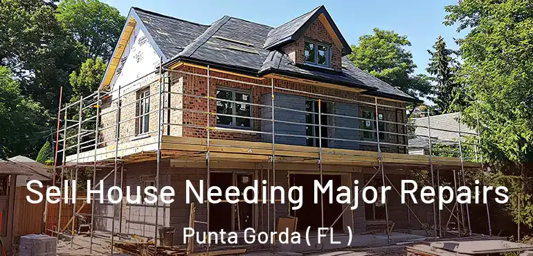  Sell House Needing Major Repairs Punta Gorda ( FL )