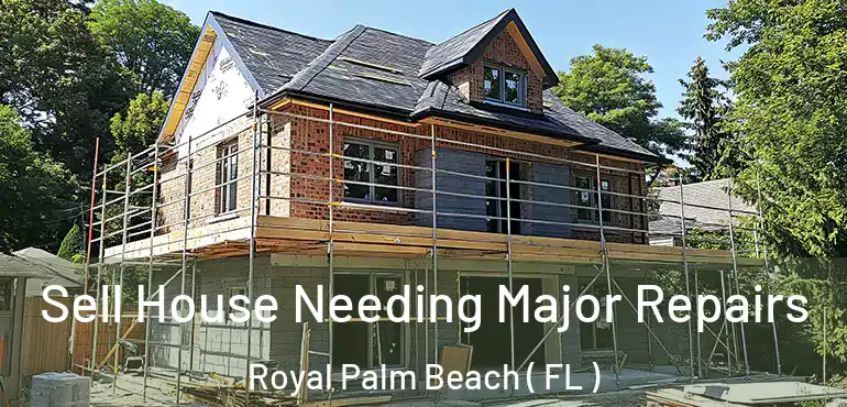  Sell House Needing Major Repairs Royal Palm Beach ( FL )