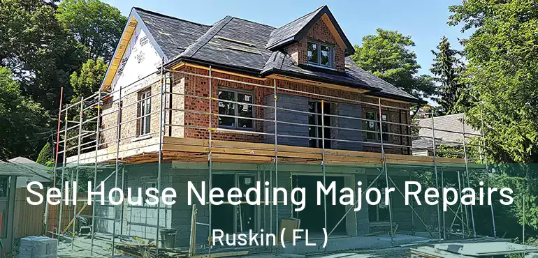  Sell House Needing Major Repairs Ruskin ( FL )