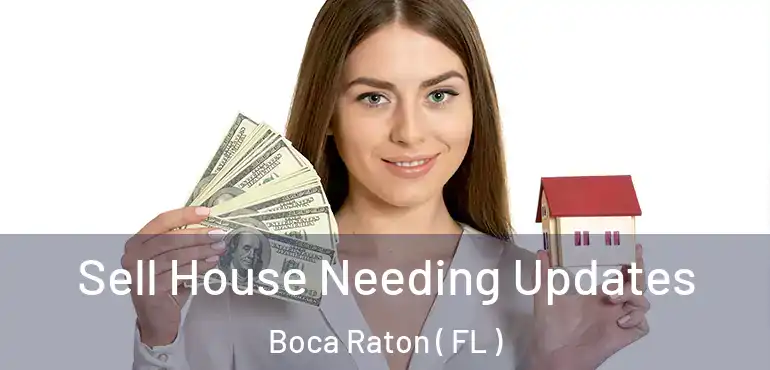  Sell House Needing Updates Boca Raton ( FL )