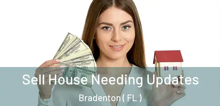  Sell House Needing Updates Bradenton ( FL )