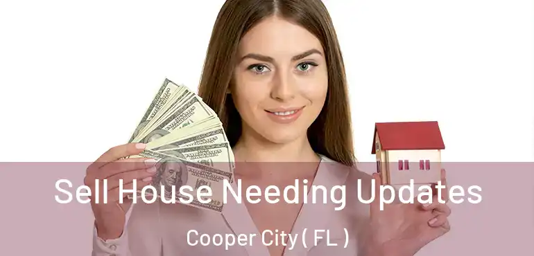  Sell House Needing Updates Cooper City ( FL )