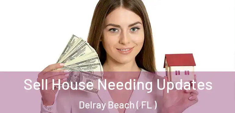  Sell House Needing Updates Delray Beach ( FL )