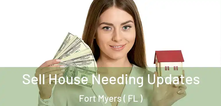  Sell House Needing Updates Fort Myers ( FL )