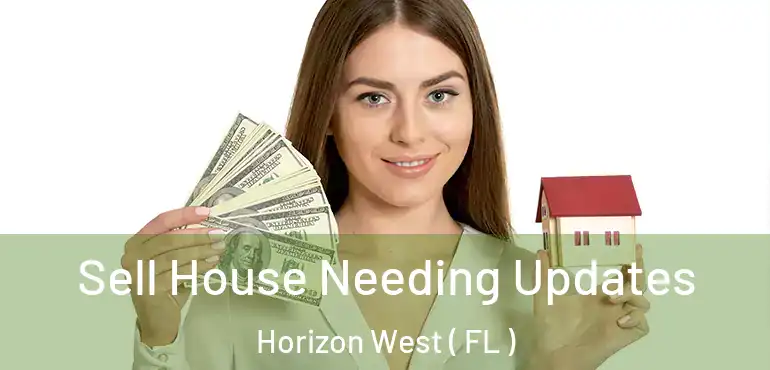 Sell House Needing Updates Horizon West ( FL )