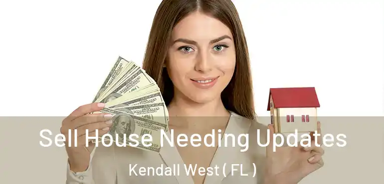  Sell House Needing Updates Kendall West ( FL )