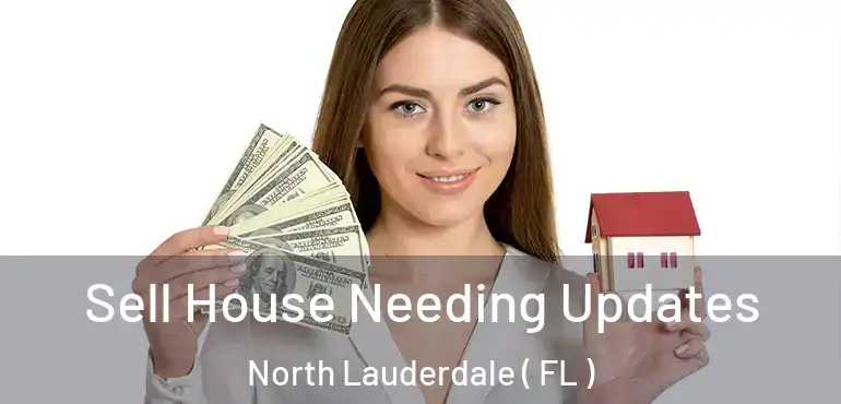 Sell House Needing Updates North Lauderdale ( FL )