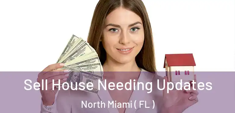  Sell House Needing Updates North Miami ( FL )