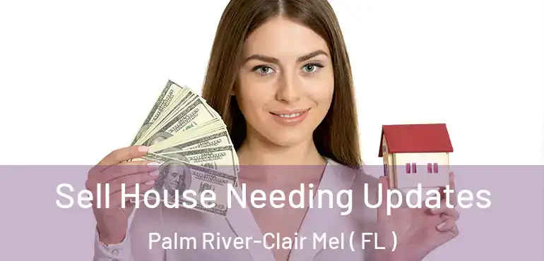 Sell House Needing Updates Palm River-Clair Mel ( FL )