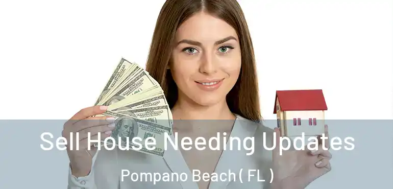  Sell House Needing Updates Pompano Beach ( FL )