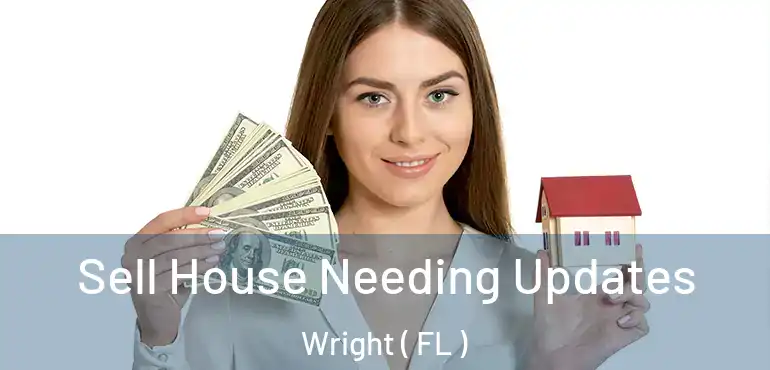 Sell House Needing Updates Wright ( FL )