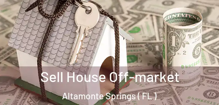  Sell House Off-market Altamonte Springs ( FL )