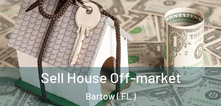  Sell House Off-market Bartow ( FL )