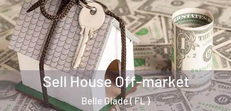  Sell House Off-market Belle Glade ( FL )