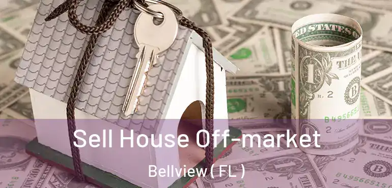  Sell House Off-market Bellview ( FL )